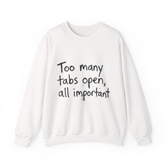 Crewneck Sweatshirt — "Too Many Tabs Open, All Important" Casual Tech Humor Pullover - Estrella & The Stars