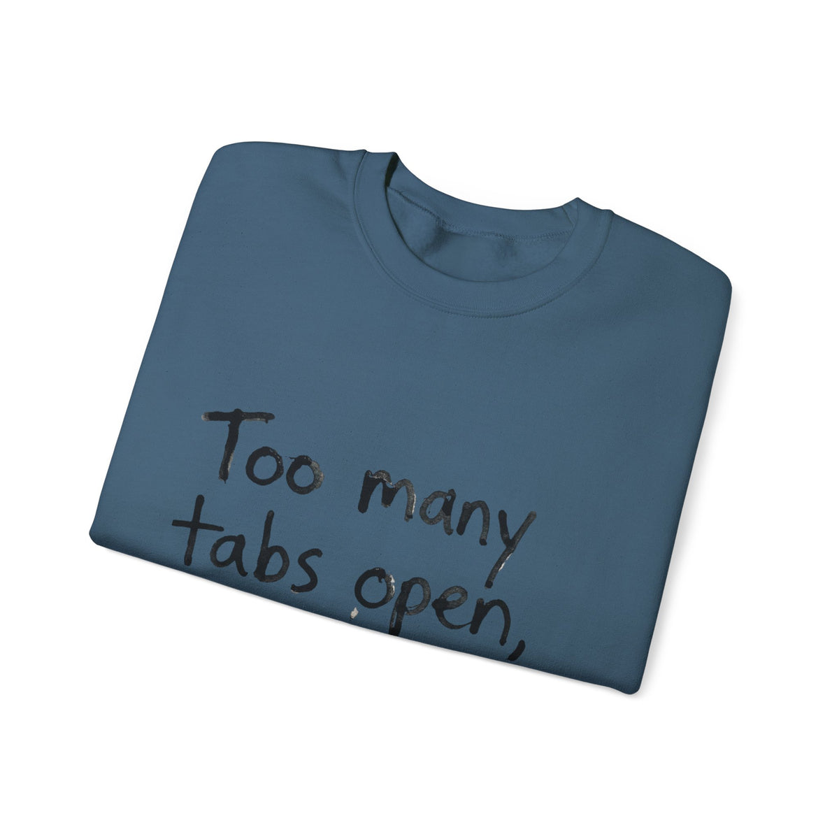 Crewneck Sweatshirt — "Too Many Tabs Open, All Important" Casual Tech Humor Pullover - Estrella & The Stars