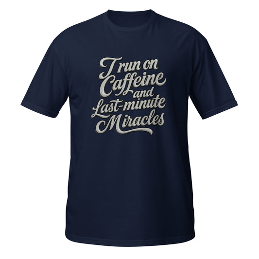 I run on caffeine and last minute miracles. - Short - Sleeve Unisex T-Shirt - Estrella & The Stars