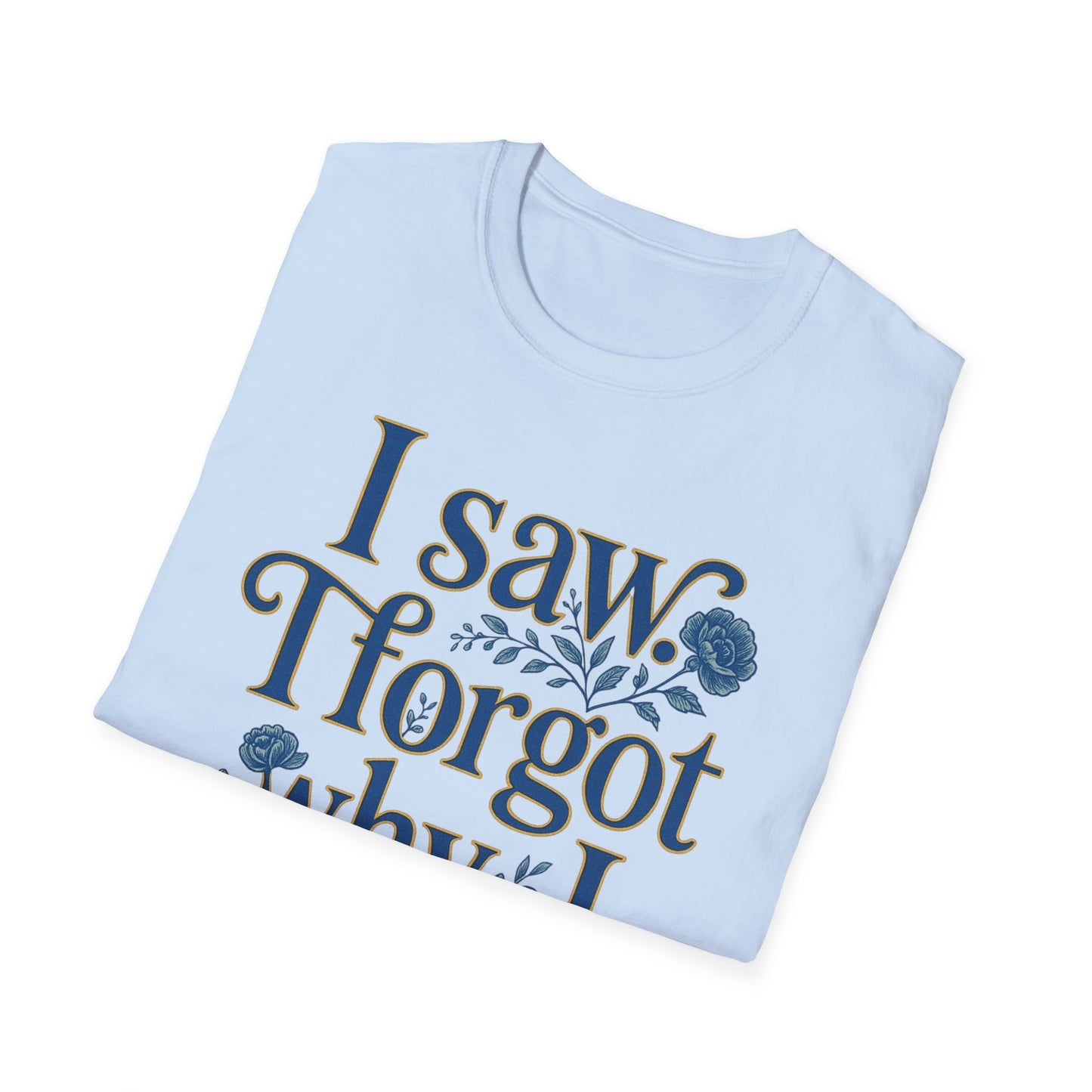 Women t-shirt ADHD humour - I Saw, I Forgot Why I Came T-Shirt — Funny Floral Typography Tee - Estrella & The Stars