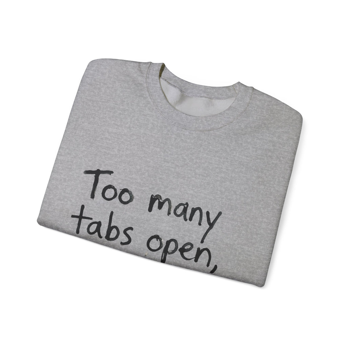 Crewneck Sweatshirt — "Too Many Tabs Open, All Important" Casual Tech Humor Pullover - Estrella & The Stars