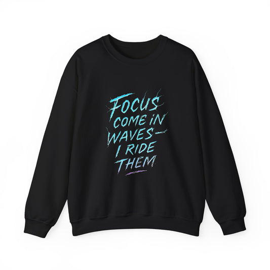 Crewneck Sweatshirt — "Focus Come In Waves I Ride Them" Motivational Graphic Pullover - Estrella & The Stars