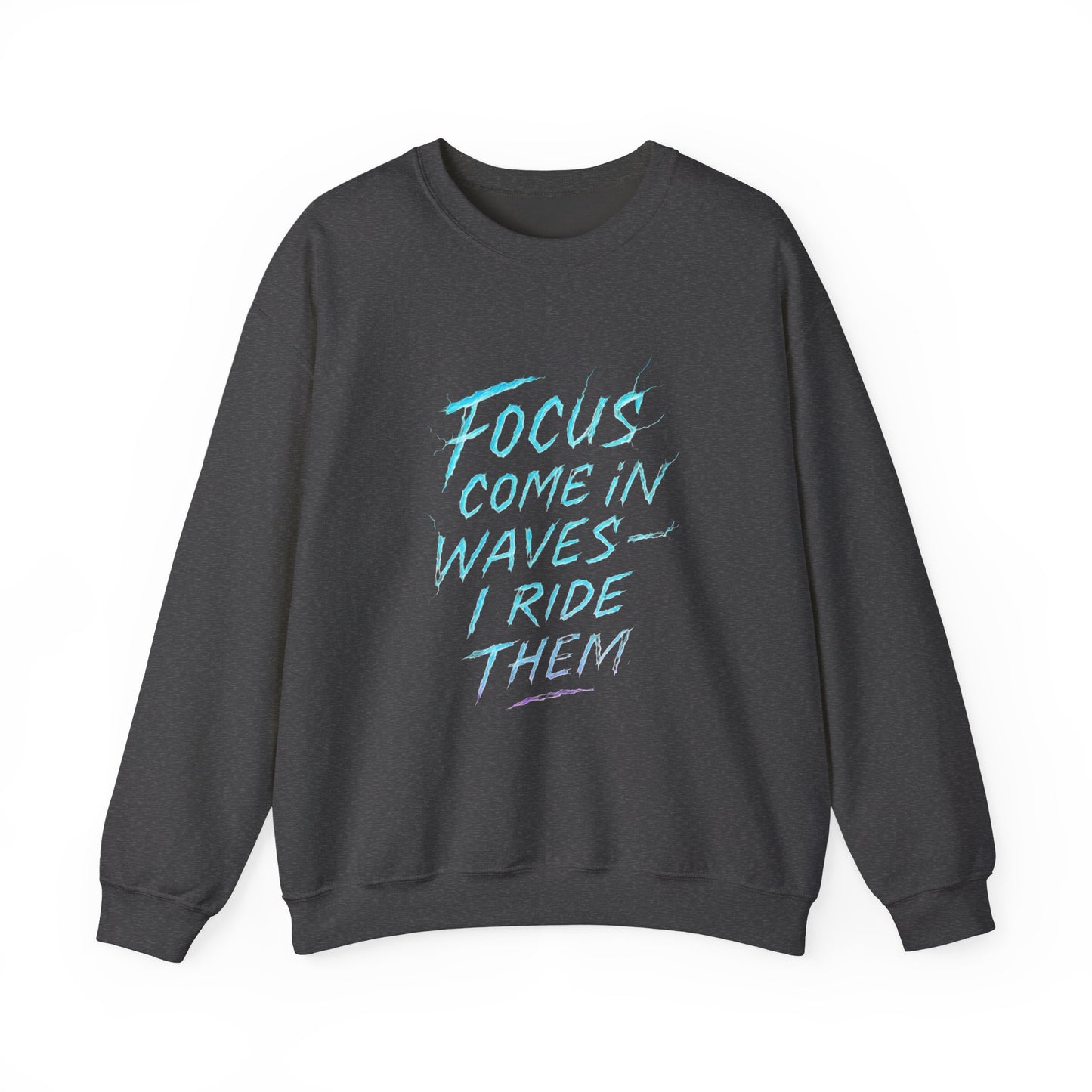 Crewneck Sweatshirt — "Focus Come In Waves I Ride Them" Motivational Graphic Pullover - Estrella & The Stars