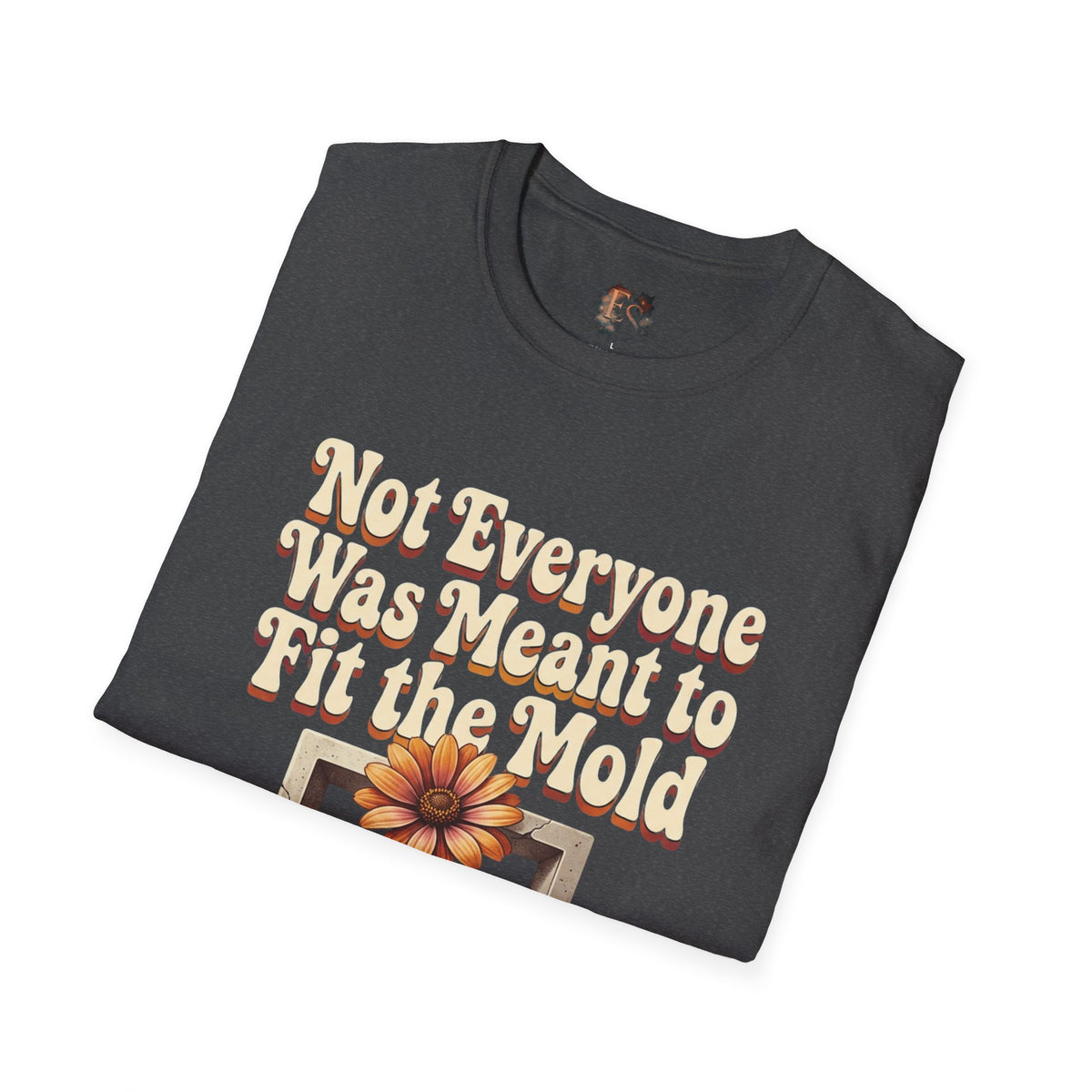 Not Everyone Was Meant to Fit the Mold T-Shirt — Vintage Floral Inspirational Tee - Estrella & The Stars