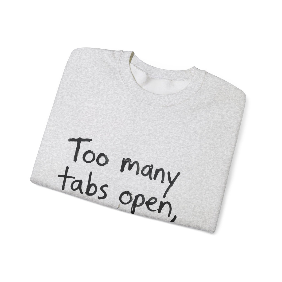 Crewneck Sweatshirt — "Too Many Tabs Open, All Important" Casual Tech Humor Pullover - Estrella & The Stars
