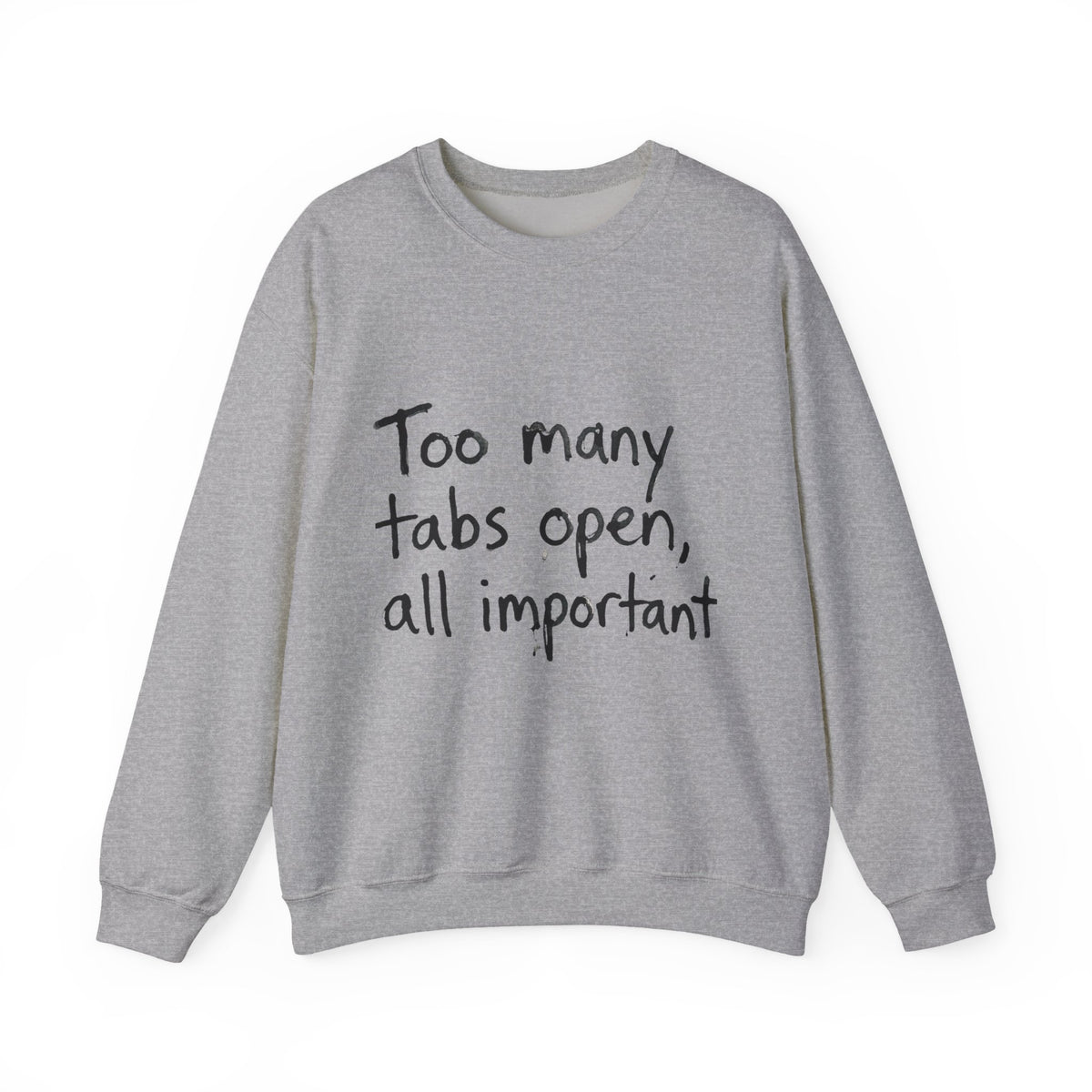 Crewneck Sweatshirt — "Too Many Tabs Open, All Important" Casual Tech Humor Pullover - Estrella & The Stars
