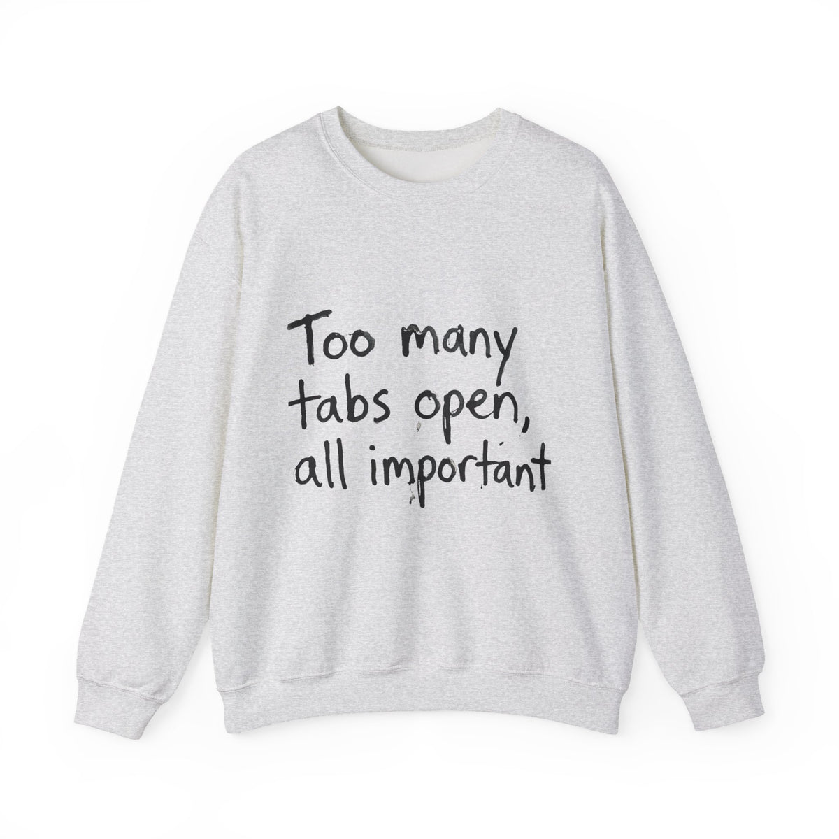 Crewneck Sweatshirt — "Too Many Tabs Open, All Important" Casual Tech Humor Pullover - Estrella & The Stars