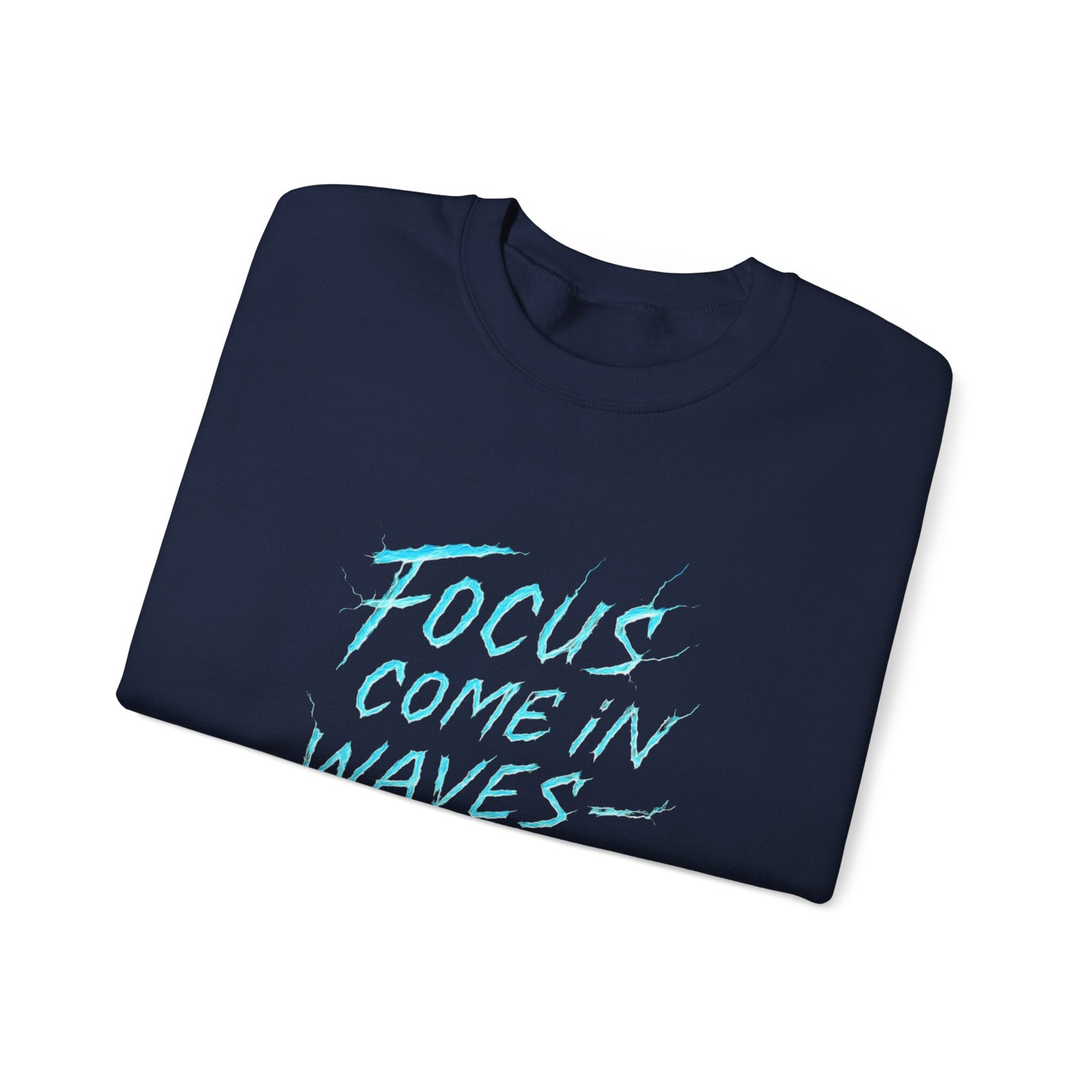 Crewneck Sweatshirt — "Focus Come In Waves I Ride Them" Motivational Graphic Pullover - Estrella & The Stars