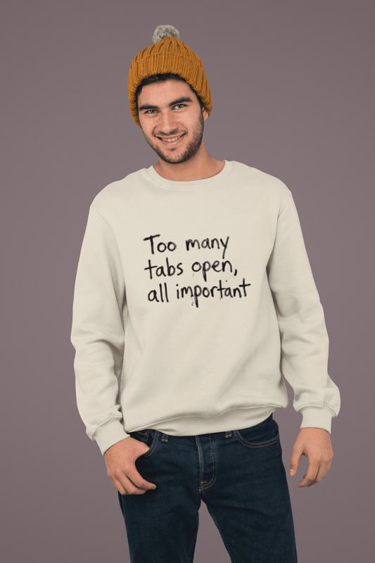 Crewneck Sweatshirt — "Too Many Tabs Open, All Important" Casual Tech Humor Pullover - Estrella & The Stars