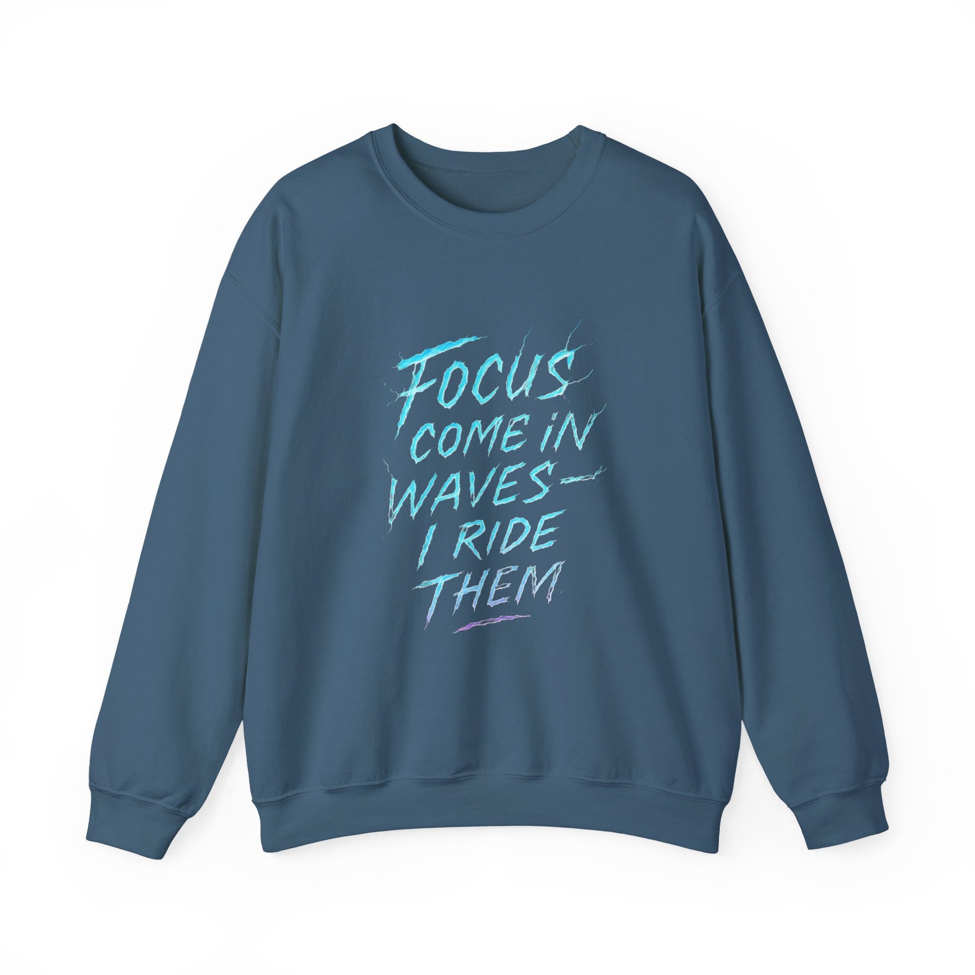 Crewneck Sweatshirt — "Focus Come In Waves I Ride Them" Motivational Graphic Pullover - Estrella & The Stars