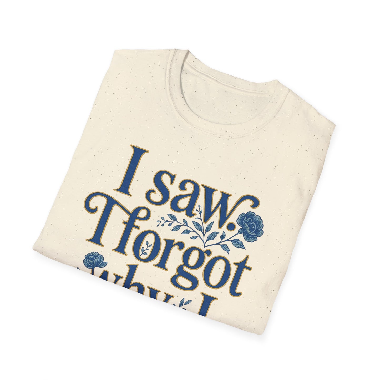Women t-shirt ADHD humour - I Saw, I Forgot Why I Came T-Shirt — Funny Floral Typography Tee - Estrella & The Stars
