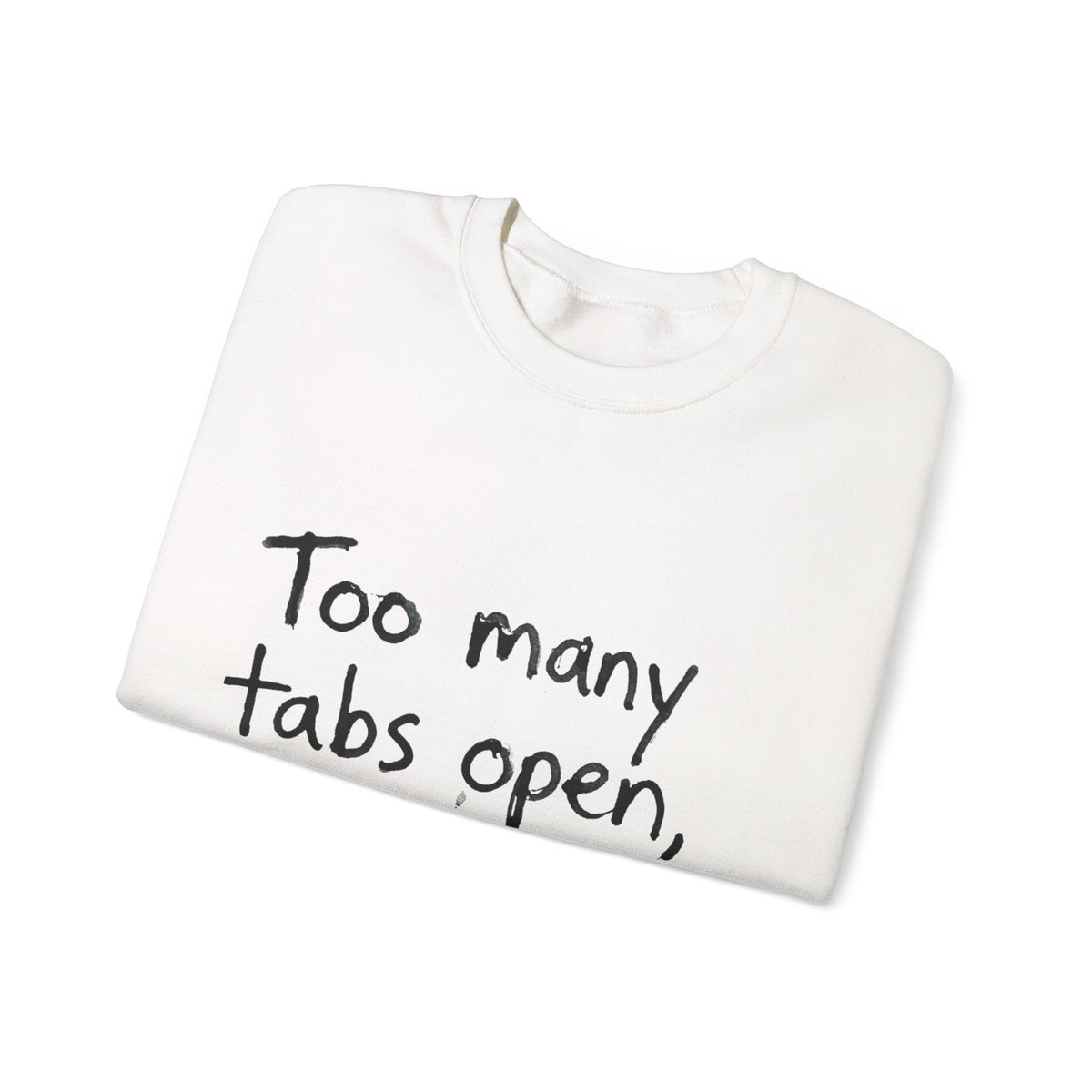Crewneck Sweatshirt — "Too Many Tabs Open, All Important" Casual Tech Humor Pullover - Estrella & The Stars