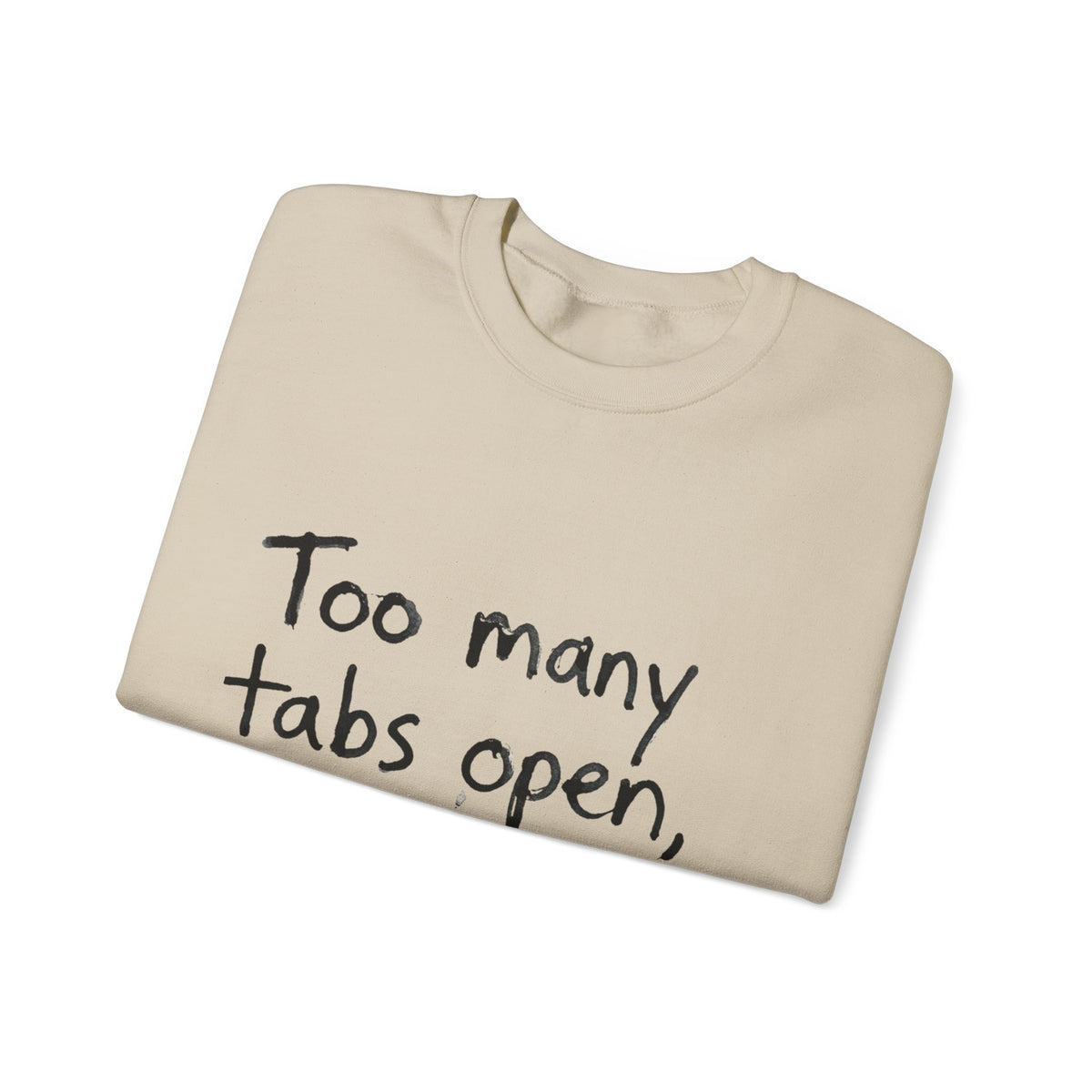 Crewneck Sweatshirt — "Too Many Tabs Open, All Important" Casual Tech Humor Pullover - Estrella & The Stars