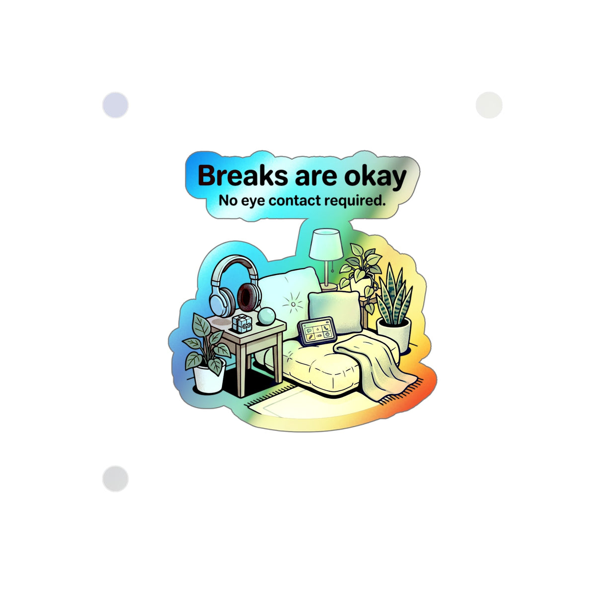Holographic Die-Cut Sticker — "Breaks Are Okay: No Eye Contact Required" Comfort Room Design - Estrella & The Stars