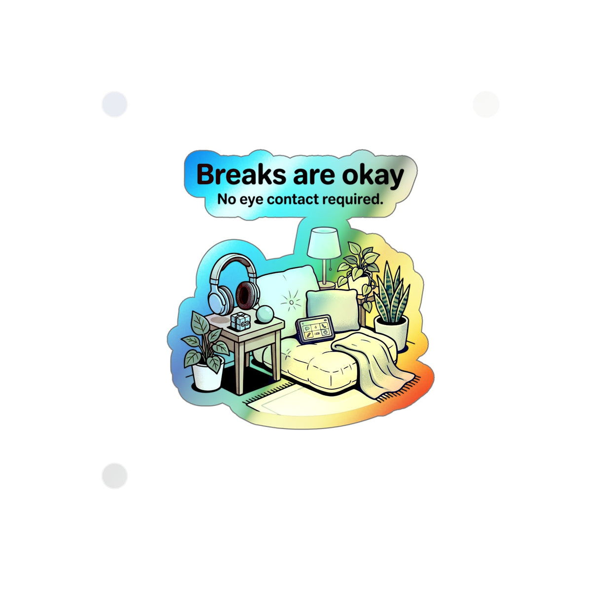 Holographic Die-Cut Sticker — "Breaks Are Okay: No Eye Contact Required" Comfort Room Design - Estrella & The Stars
