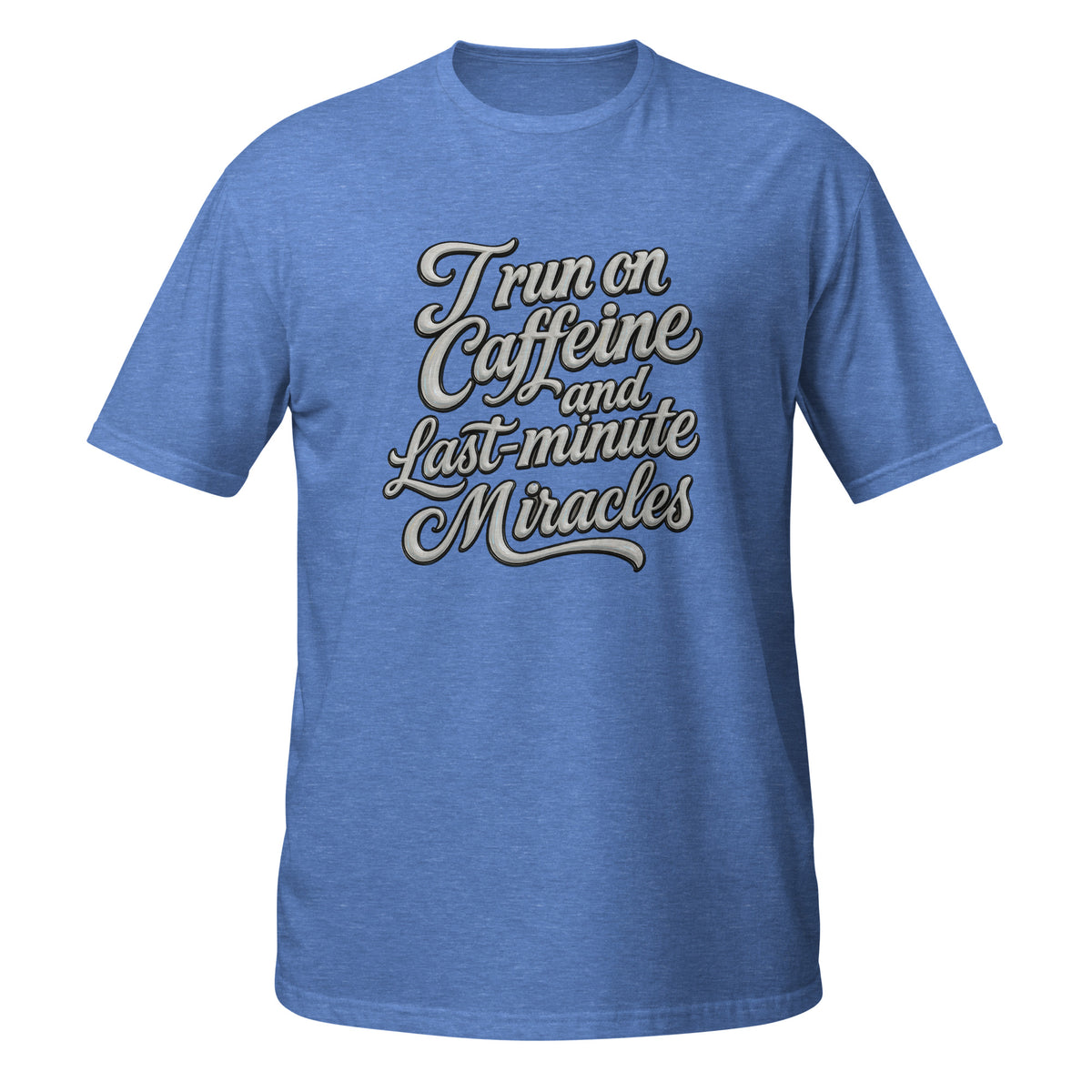 I run on caffeine and last minute miracles. - Short - Sleeve Unisex T-Shirt - Estrella & The Stars
